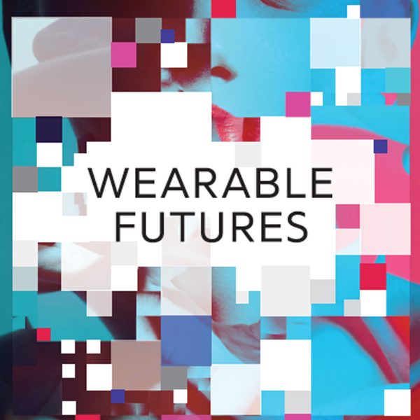 WEARABLE FUTURES WEARABLE FUTURES, Liz CIokajlo